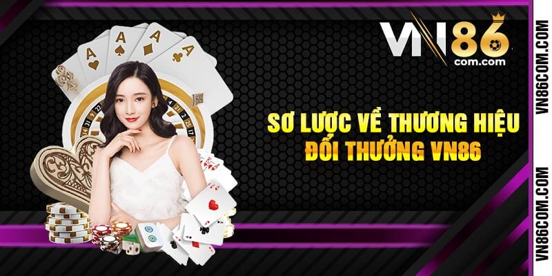 Sơ lược về thương hiệu đổi thưởng VN86